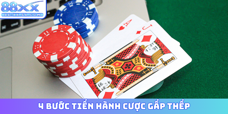 4 bước tiến hành cược gấp thếp